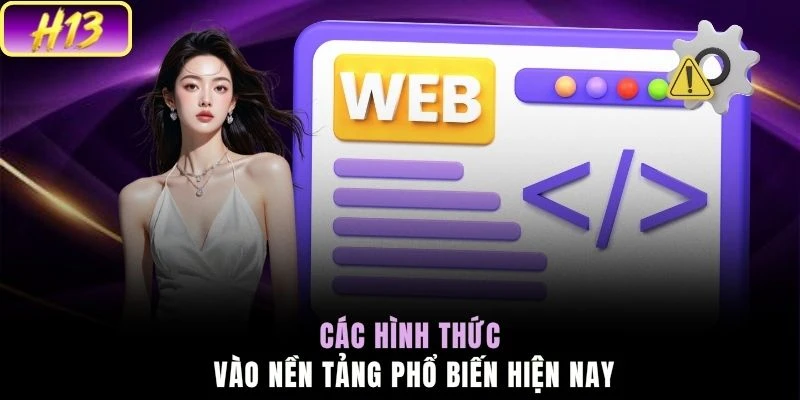 Các hình thức vào nền tảng phổ biến hiện nay