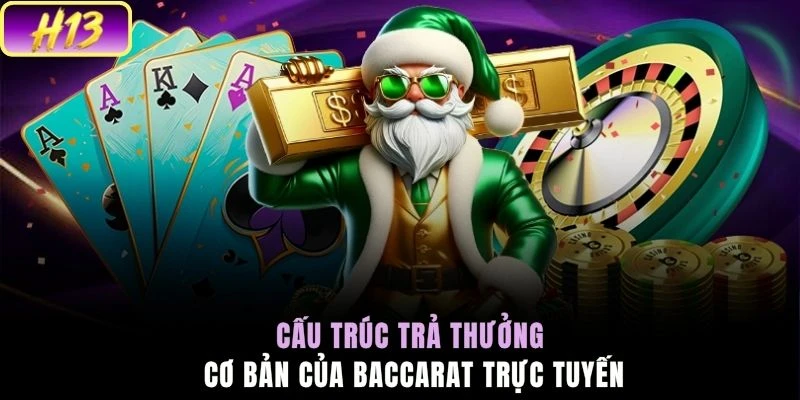 Cấu trúc trả thưởng cơ bản của baccarat trực tuyến