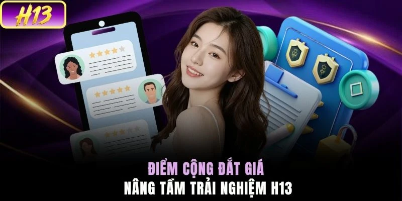 Điểm cộng đắt giá nâng tầm trải nghiệm H13