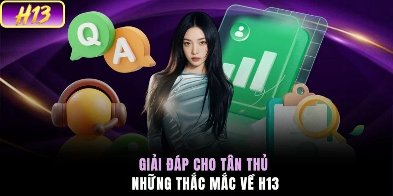 Giải đáp cho tân thủ những thắc mắc về H13