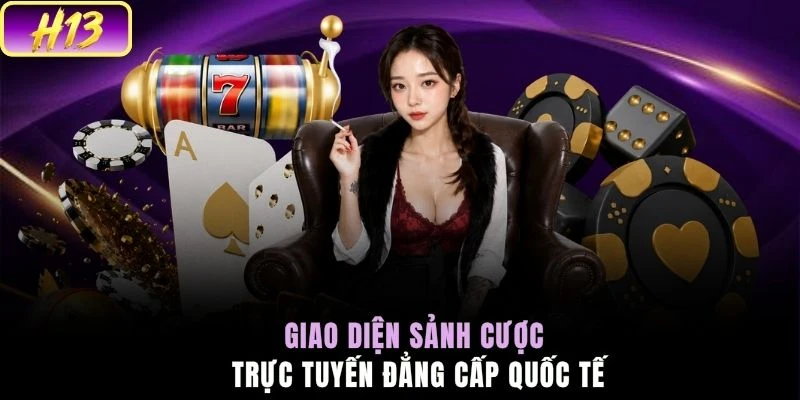 Giao diện sảnh cược trực tuyến đẳng cấp quốc tế