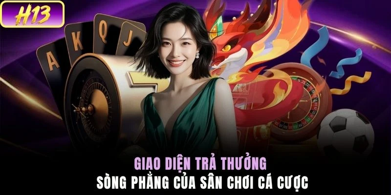 Giao diện trả thưởng sòng phẳng của sân chơi cá cược