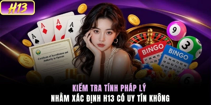 Kiểm tra tính pháp lý nhằm xác định H13 có uy tín không